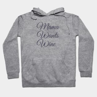 Mama Wants Wine | A Wine Shirt for Wine Lovers Hoodie